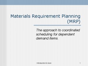 Materials Requirement Planning MRP The approach to coordinated