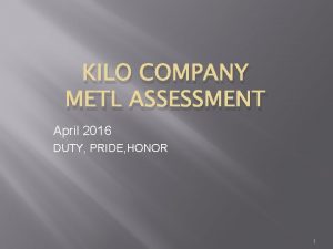 KILO COMPANY METL ASSESSMENT April 2016 DUTY PRIDE