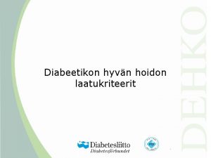 Diabeetikon hyvn hoidon laatukriteerit DEHKO n toimenpidesuositus Maassamme