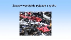 Zasady wycofania pojazdu z ruchu Zasady wycofania pojazdu