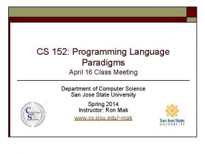 CS 152 Programming Language Paradigms April 16 Class