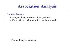 Association Analysis Spotted history Many real and presumed
