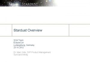 Stardust Overview SOA Track Eclipse Con Ludwigsburg Germany