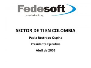 SECTOR DE TI EN COLOMBIA Paola Restrepo Ospina