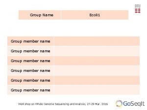 Group Name Ecoli 1 Group member name Group