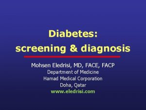 Diabetes screening diagnosis Mohsen Eledrisi MD FACE FACP