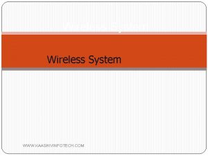 Wireless System WWW KAASHIVINFOTECH COM Presentation Outline Wireless
