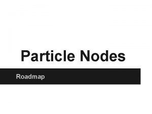 Particle Nodes Roadmap Python Nodes To be included