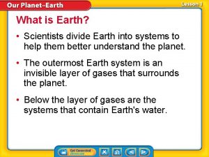 What is Earth Scientists divide Earth into systems