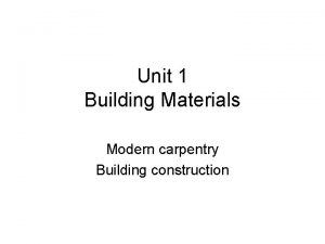 Unit 1 Building Materials Modern carpentry Building construction