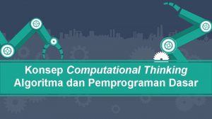 Konsep Computational Thinking Algoritma dan Pemprograman Dasar Tujuan