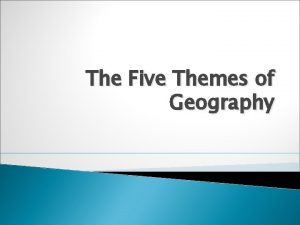 The Five Themes of Geography DEFINITION OF GEOGRAPHY