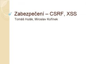 Zabezpeen CSRF XSS Tom Hulk Miroslav Konek Osnova