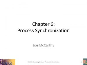 Chapter 6 Process Synchronization Joe Mc Carthy CSS