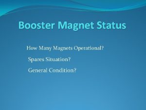 Booster Magnet Status How Many Magnets Operational Spares