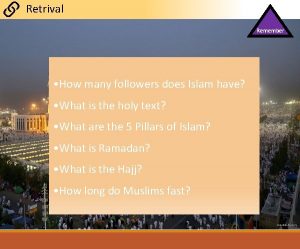 Retrival Remember How many followers does Islam have