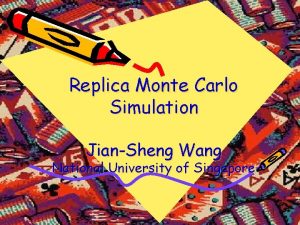 Replica Monte Carlo Simulation JianSheng Wang National University