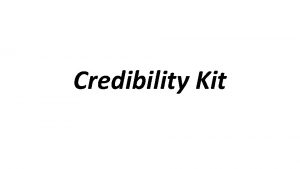 Credibility Kit What is a Credibility Kit Credibility