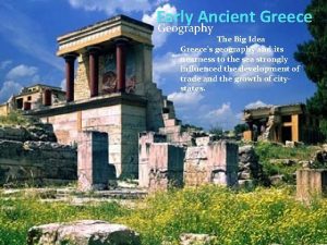 Early Ancient Greece Geography The Big Idea Greeces