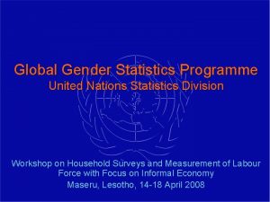 Global Gender Statistics Programme United Nations Statistics Division
