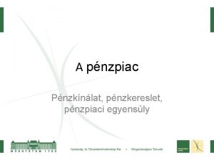 A pnzpiac Pnzknlat pnzkereslet pnzpiaci egyensly Pnzfunkcik rtkmr