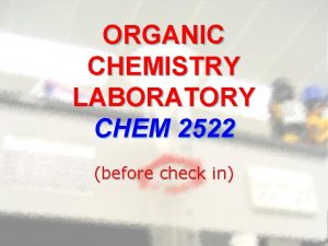 ORGANIC CHEMISTRY LABORATORY CHEM 2522 before check in