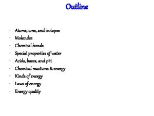 Outline Atoms ions and isotopes Molecules Chemical bonds