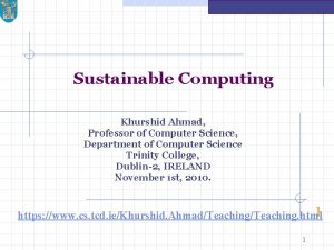 Sustainable Computing Khurshid Ahmad Professor of Computer Science