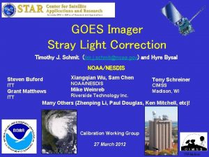 GOES Imager Stray Light Correction Timothy J Schmit