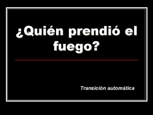 Quin prendi el fuego Transicin automtica Los agricultores