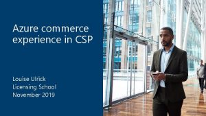 Azure commerce experience in CSP Louise Ulrick Licensing