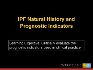 IPF Natural History and Prognostic Indicators Learning Objective