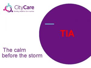 TIA The calm before the storm Aims TIA