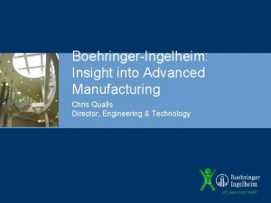 BoehringerIngelheim Insight into Advanced Manufacturing Chris Qualls Director