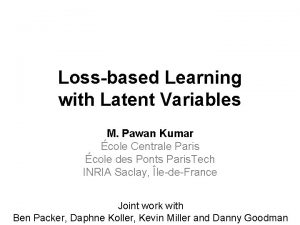 Lossbased Learning with Latent Variables M Pawan Kumar