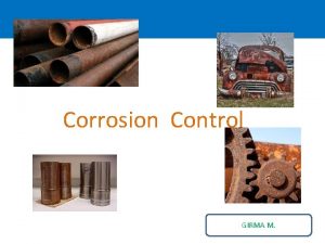 Corrosion Control GIRMA M OUTLINE What is Corrosion