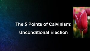 The 5 Points of Calvinism Unconditional Election I