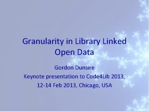 Granularity in Library Linked Open Data Gordon Dunsire
