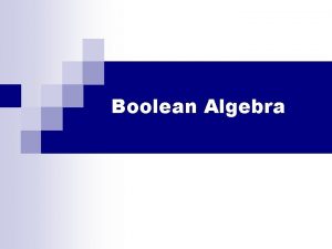 Boolean Algebra Logical Statements n A proposition that