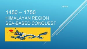 APWH 1450 1750 HIMALAYAN REGION SEABASED CONQUEST The