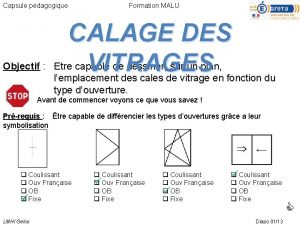 Capsule pdagogique Formation MALU CALAGE DES VITRAGES Objectif