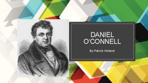 DANIEL OCONNELL By Patrick Holland Daniel OConnells early