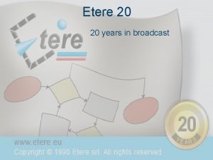 Etere 20 20 years in broadcast Agenda Welcome