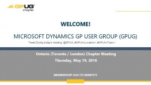 WELCOME MICROSOFT DYNAMICS GP USER GROUP GPUG Tweet