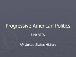 Progressive American Politics Unit VIIA AP United States