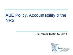 ABE Policy Accountability the NRS Summer Institute 2011