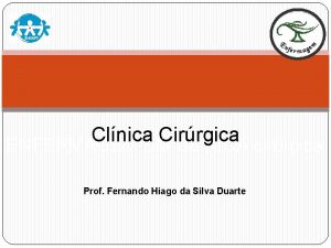 Clnica Cirrgica ENFERMAGEM EM CLNICA cirrgica Prof Fernando