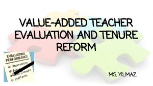 VALUEADDED TEACHER EVALUATION AND TENURE REFORM MS YILMAZ