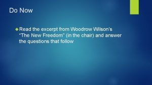 Do Now Read the excerpt from Woodrow Wilsons