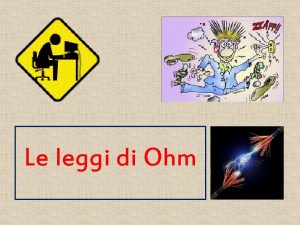 Le leggi di Ohm La prima legge di